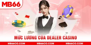 Mức Lương Của Dealer Casino